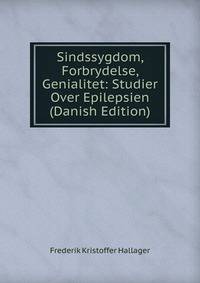 Sindssygdom, Forbrydelse, Genialitet: Studier Over Epilepsien (Danish Edition)