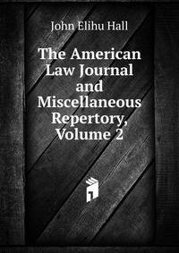 The American Law Journal and Miscellaneous Repertory, Volume 2