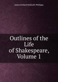Outlines of the Life of Shakespeare, Volume 1
