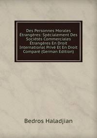 Des Personnes Morales Etrangeres: Specialement Des Societes Commerciales Etrangeres En Droit International Prive Et En Droit Compare (German Edition)