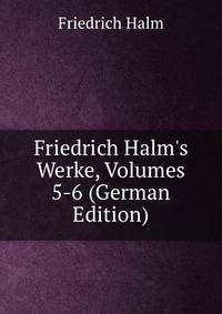 Friedrich Halm's Werke, Volumes 5-6 (German Edition)