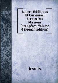 Lettres Edifiantes Et Curieuses: Ecrites Des Missions Etrangeres, Volume 4 (French Edition)