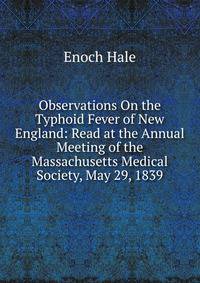 Observations On the Typhoid Fever of New England: Read at the Annual Meeting of the Massachusetts Medical Society, May 29, 1839
