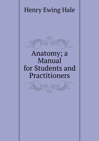 Anatomy; a Manual for Students and Practitioners