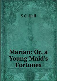 Marian: Or, a Young Maid's Fortunes