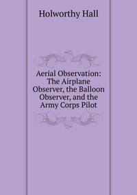 Aerial Observation: The Airplane Observer, the Balloon Observer, and the Army Corps Pilot