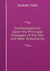 Contemplations Upon the Principal Passages of the Old and New Testaments