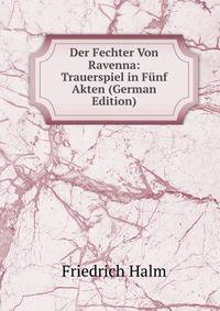 Der Fechter Von Ravenna: Trauerspiel in Funf Akten (German Edition)