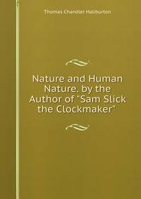 Nature and Human Nature. by the Author of "Sam Slick the Clockmaker" .