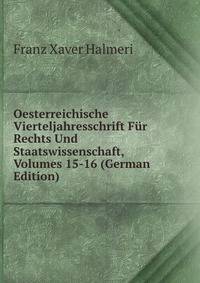 Oesterreichische Vierteljahresschrift Fur Rechts Und Staatswissenschaft, Volumes 15-16 (German Edition)