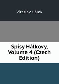 Spisy Halkovy, Volume 4 (Czech Edition)