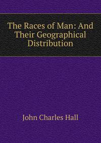 The Races of Man: And Their Geographical Distribution