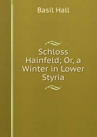 Schloss Hainfeld; Or, a Winter in Lower Styria