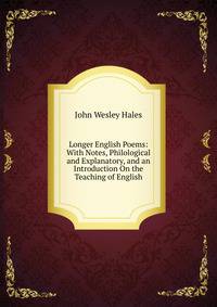 Longer English Poems: With Notes, Philological and Explanatory, and an Introduction On the Teaching of English