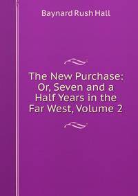 The New Purchase: Or, Seven and a Half Years in the Far West, Volume 2
