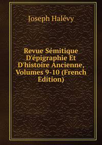 Revue S?mitique D'?pigraphie Et D'histoire Ancienne, Volumes 9-10 (French Edition)
