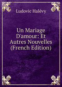 Un Mariage D'amour: Et Autres Nouvelles (French Edition)