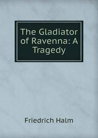 The Gladiator of Ravenna: A Tragedy