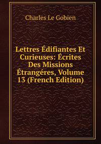 Lettres Edifiantes Et Curieuses: Ecrites Des Missions Etrangeres, Volume 13 (French Edition)