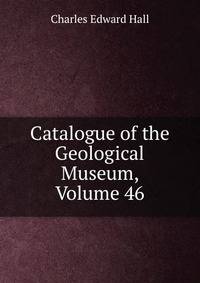 Catalogue of the Geological Museum, Volume 46
