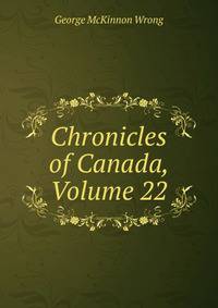 Chronicles of Canada, Volume 22