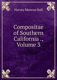 Compositae of Southern California ., Volume 3