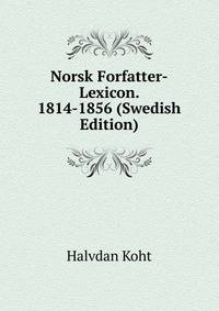 Norsk Forfatter-Lexicon. 1814-1856 (Swedish Edition)