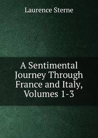 A Sentimental Journey Through France and Italy, Volumes 1-3