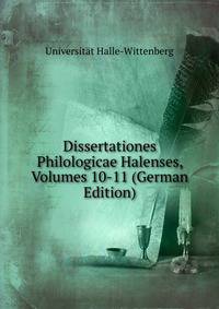 Dissertationes Philologicae Halenses, Volumes 10-11 (German Edition)