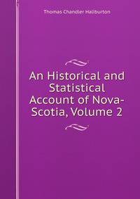 An Historical and Statistical Account of Nova-Scotia, Volume 2