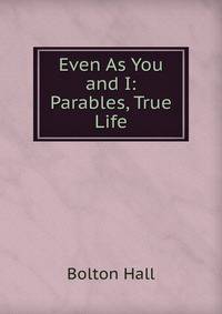 Even As You and I: Parables, True Life