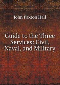 Guide to the Three Services: Civil, Naval, and Military