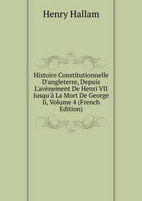 Histoire Constitutionnelle D'angleterre, Depuis L'av?nement De Henri VII Jusqu'? La Mort De George Ii, Volume 4 (French Edition)