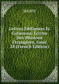 Lettres Edifiantes Et Curieuses: Ecrites Des Missions Etrangeres, Issue 28 (French Edition)