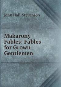 Makarony Fables: Fables for Grown Gentlemen