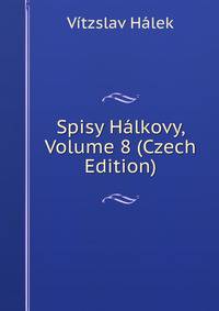 Spisy Halkovy, Volume 8 (Czech Edition)