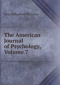 The American Journal of Psychology, Volume 7