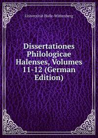 Dissertationes Philologicae Halenses, Volumes 11-12 (German Edition)