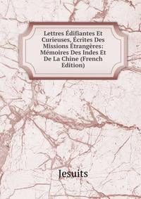 Lettres Edifiantes Et Curieuses, Ecrites Des Missions Etrangeres: Memoires Des Indes Et De La Chine (French Edition)