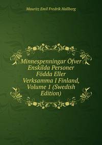 Minnespenningar Ofver Enskilda Personer Fodda Eller Verksamma I Finland, Volume 1 (Swedish Edition)