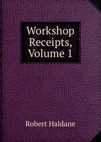 Workshop Receipts, Volume 1