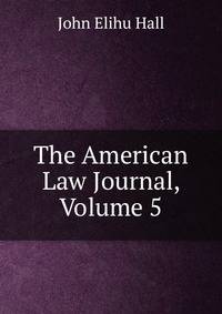 The American Law Journal, Volume 5