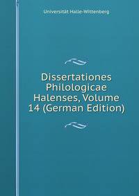 Dissertationes Philologicae Halenses, Volume 14 (German Edition)