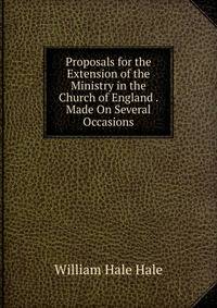 Proposals for the Extension of the Ministry in the Church of England . Made On Several Occasions
