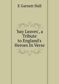 'bay Leaves', a Tribute to England's Heroes In Verse.