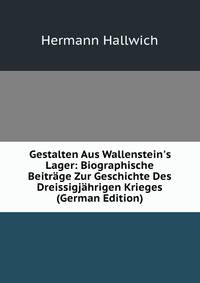 Gestalten Aus Wallenstein's Lager: Biographische Beitr?ge Zur Geschichte Des Dreissigj?hrigen Krieges (German Edition)
