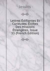 Lettres Edifiantes Et Curieuses: Ecrites Des Missions Etrangeres, Issue 33 (French Edition)