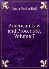 American Law and Procedure, Volume 7