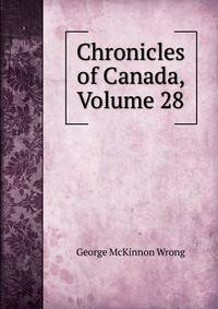 Chronicles of Canada, Volume 28