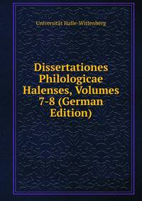 Dissertationes Philologicae Halenses, Volumes 7-8 (German Edition)